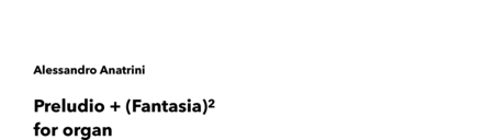 Anatrini, Alessandro: Carl Orff Competition 2019 Preludio + (Fantasia)^2 - Órgano>cPed:0
